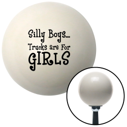 Silly Boys...Trucks Are For Girls Shift Knobs - Part Number: 10017643