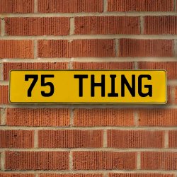 75 THING - Yellow Aluminum Street Sign Mancave Euro Plate Name Door Sign Wall - Part Number: VPAY36C26