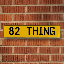 82 THING - Yellow Aluminum Street Sign Mancave Euro Plate Name Door Sign Wall - Part Number: VPAY36C2D