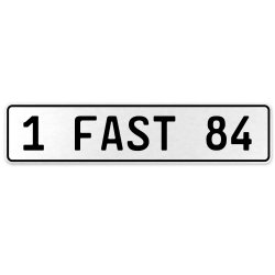 1 FAST 84  - White Aluminum Street Sign Mancave Euro Plate Name Door Sign Wall - Part Number: VPAX10E4