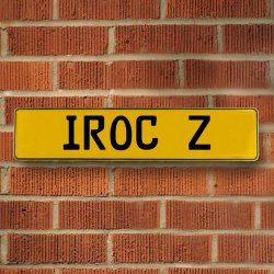 IROC Z - Yellow Aluminum Street Sign Mancave Euro Plate Name Door Sign Wall - Part Number: VPAY37141
